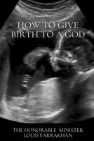 How To Give Birth To A God B0BLBBNTN4 Book Cover
