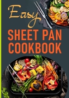 Easy Sheet Pan Cookbook: Delicious Sheet Pan Recipes for Busy Dinner One-Pan Meals B0CVQPXBF9 Book Cover