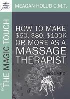 More of the Magic Touch: How to Make $60, $80, $100k or More as a Massage Therapist: Volume 2 0982365527 Book Cover
