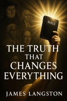 The Truth That Changes Everything: Unmasking Lies, Restoring Hope, and Living God’s Unshakable Truth B0FRXQVP65 Book Cover