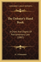 The Debater's Hand Book: A Chart And Digest Of Parliamentary Law 1166284271 Book Cover