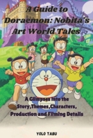 A Guide to Doraemon: Nobita's Art World Tales: A Glimpse into the the Story, Themes, Characters, Production and Filming Details B0DZBSQGHW Book Cover