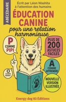 L'éducation canine de A à Z pour une relation harmonieuse (French Edition) B0F4L5KKYL Book Cover
