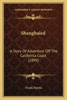 Shanghaied, a Story of Adventure Off the California Coast 0548663564 Book Cover