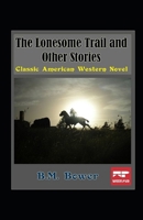 The Lonesome Trail and Other Stories 1515126722 Book Cover