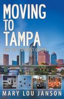 Moving to Tampa: The Un-Tourist Guide 0989952355 Book Cover