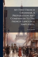 My First French Grammar, A Preparation And Companion To The French Language Simplified... 1274445221 Book Cover