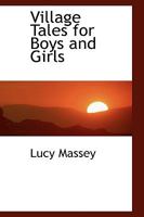 Village Tales For Boys And Girls 0469721111 Book Cover