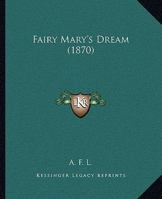 Fairy Mary's Dream, by A.F.L.... 116692565X Book Cover