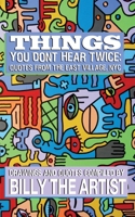 Things You Don't Hear Twice: Quotes from the East Village, NYC 1949540170 Book Cover