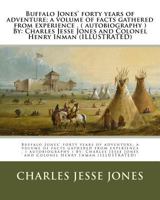 Buffalo Jones' Forty Years of Adventure: A Volume of Facts Gathered from Experience by Hon. C. J. Jones, Whose Eventful Life Has Been Devoted to the Preservation of the American Bison and Other Wild A 1977877125 Book Cover