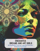 Enchanted Dreams and Art Girls: 50 Psychedelic Coloring Images for a Zen and Meditative Experience B0C5KQYR8S Book Cover