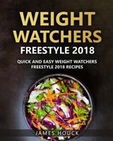 Weight Watchers Freestyle 2018: The Ultimate Weight Watchers Freestyle Cookbook: Quick and Easy Weight Watchers Freestyle 2018 Recipes 1984255177 Book Cover