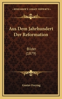 Aus Dem Jahrhundert Der Reformation: Bilder (1879) 1160307318 Book Cover