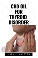 CBD Oil for Thyroid Disorder 1675761922 Book Cover