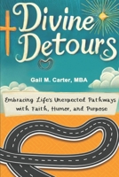 Divine Detours: Embracing Life’s Detours and Disruptions with Faith, Humor, and Purpose B0F45QRGQ7 Book Cover