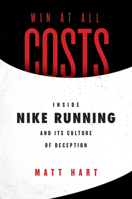 Win at All Costs: Inside Nike Running and Its Culture of Deception 0062917773 Book Cover