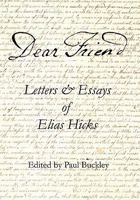 Dear Friend: Letters and Essays of Elias Hicks 0983498016 Book Cover