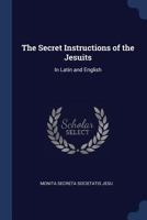The Secret Instructions of the Jesuits: In Latin and English 1293290319 Book Cover
