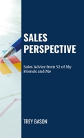 Sales Perspective: Sales Advice from 52 of My Friends and Me 1257036300 Book Cover