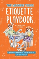 The Modern Teen's Etiquette Playbook: Confidence, Communication, and Online Presence for the 21st Century 1649539304 Book Cover