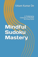 Mindful Sudoku Mastery: A Challenging Collection of Puzzles for Every Level B0CQVZL314 Book Cover