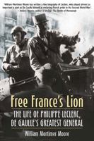 Free France's Lion: The Life of Philippe Leclerc, de Gaulle’s Greatest General 1612000681 Book Cover