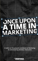 Once Upon A Time In Marketing: A satire on the present and future of Marketing. As witnessed by fictitious characters. 1673107761 Book Cover