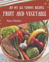 Ah! My 365 Yummy Fruit and Vegetable Recipes: A Timeless Yummy Fruit and Vegetable Cookbook B08JDYW969 Book Cover