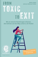 From TOXIC to EXIT: Wie du toxische Beziehungen erkennst, dich befreist und den Weg zurück zu dir findest (German Edition) 3982751357 Book Cover
