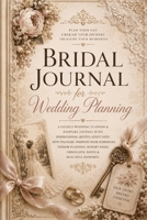 Bridal Journal for Wedding Planning: A Guided Wedding Planner & Keepsake Journal with Inspirational Quotes, Guest Lists, RSVP Trackers, Wedding Week ... Pages, Checklists, Notes & Beautiful Memories 3384970128 Book Cover