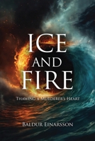 Ice and Fire: Thawing a Murderer’s Heart 1917281277 Book Cover