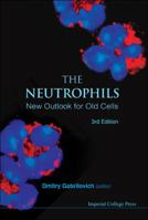 Neutrophils, The: New Outlook for Old Cells (3rd Edition): New Outlook for Old Cells 1848168365 Book Cover