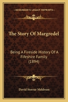 The Story Of Margredel: Being A Fireside History Of A Fifeshire Family 1165681358 Book Cover