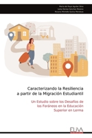 Caracterizando la Resiliencia a partir de la Migración Estudiantil: Un Estudio sobre los Desafíos de los Foráneos en la Educación Superior en Lerma (Spanish Edition) 9999325327 Book Cover