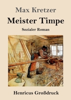 Meister Timpe (Großdruck): Sozialer Roman 3847854798 Book Cover