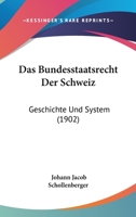 Das Bundesstaatsrecht Der Schweiz: Geschichte Und System (1902) 1148195513 Book Cover