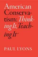 American Conservatism: Thinking It, Teaching It 0826516262 Book Cover