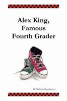 Alex King, Famous Fourth Grader 1430308214 Book Cover