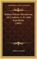 Bellum Polono-Moschicum Ad Czudnow A. D. 1660 Expeditum (1892) 1168315816 Book Cover