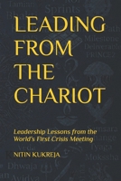 Leading from the Chariot: Leadership Lessons from the World’s First Crisis Meeting B0GZR1B4YT Book Cover