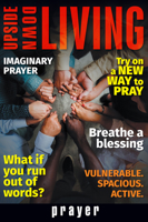 Upside Down Living: Prayer 1513804057 Book Cover