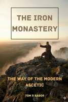 The Iron Monastery: The Way of the Modern Ascetic B0G81DQT41 Book Cover