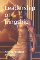 Leadership or Kingship B0C2S1MD3N Book Cover