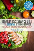 Insulin Resistance Diet: The Essential Insulin Diet Guide - Lose Weight, Prevent Diabetes and Optimize Your Body with Over 100 Amazing Recipes 1541390369 Book Cover