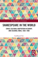 Shakespeare in the World: Cross-Cultural Adaptation in Europe and Colonial India, 1850-1900 036756887X Book Cover