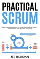 Practical Scrum: Rapid Product Development for Product Owners, Scrum Masters and Developers using the Agile/Scrum Framework B0DYDG3KBJ Book Cover