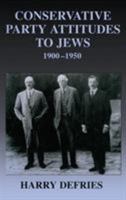 Conservative Party Attitudes to Jews 1900-1950 0714682063 Book Cover