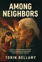 Among Neighbors: The Story of Pelagia Radecka and Yoav Potash's Exploration of Polish-Jewish Relations During the Holocaust B0FPXCJGHF Book Cover