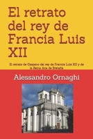 El retrato del rey de Francia Luis XII: El retrato de Caspano del rey de Francia Luis XII y de la Reina Ana de Bretaña B0GSYTVN1R Book Cover
